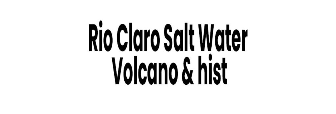 Rio Claro Salt Water Volcano