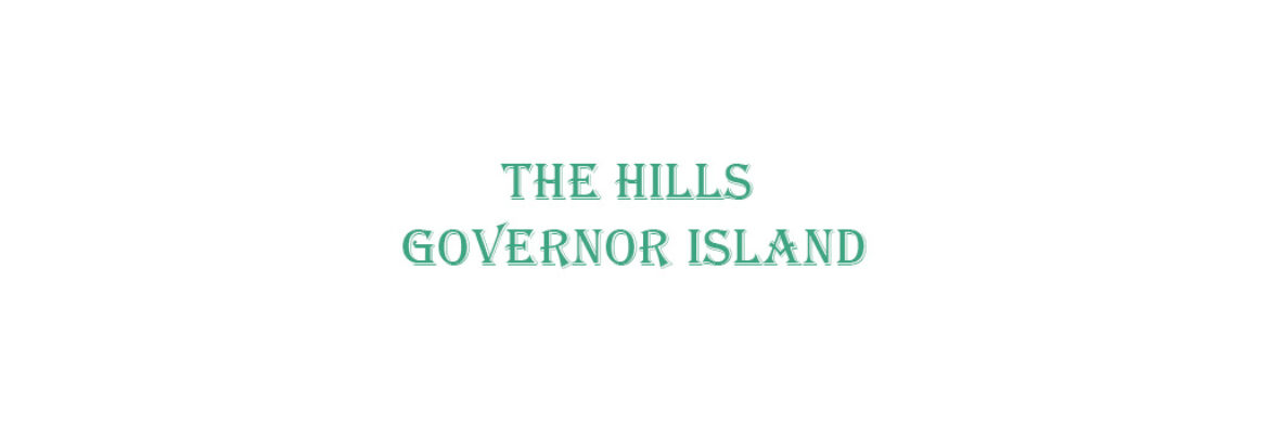 The Hills Governor Island